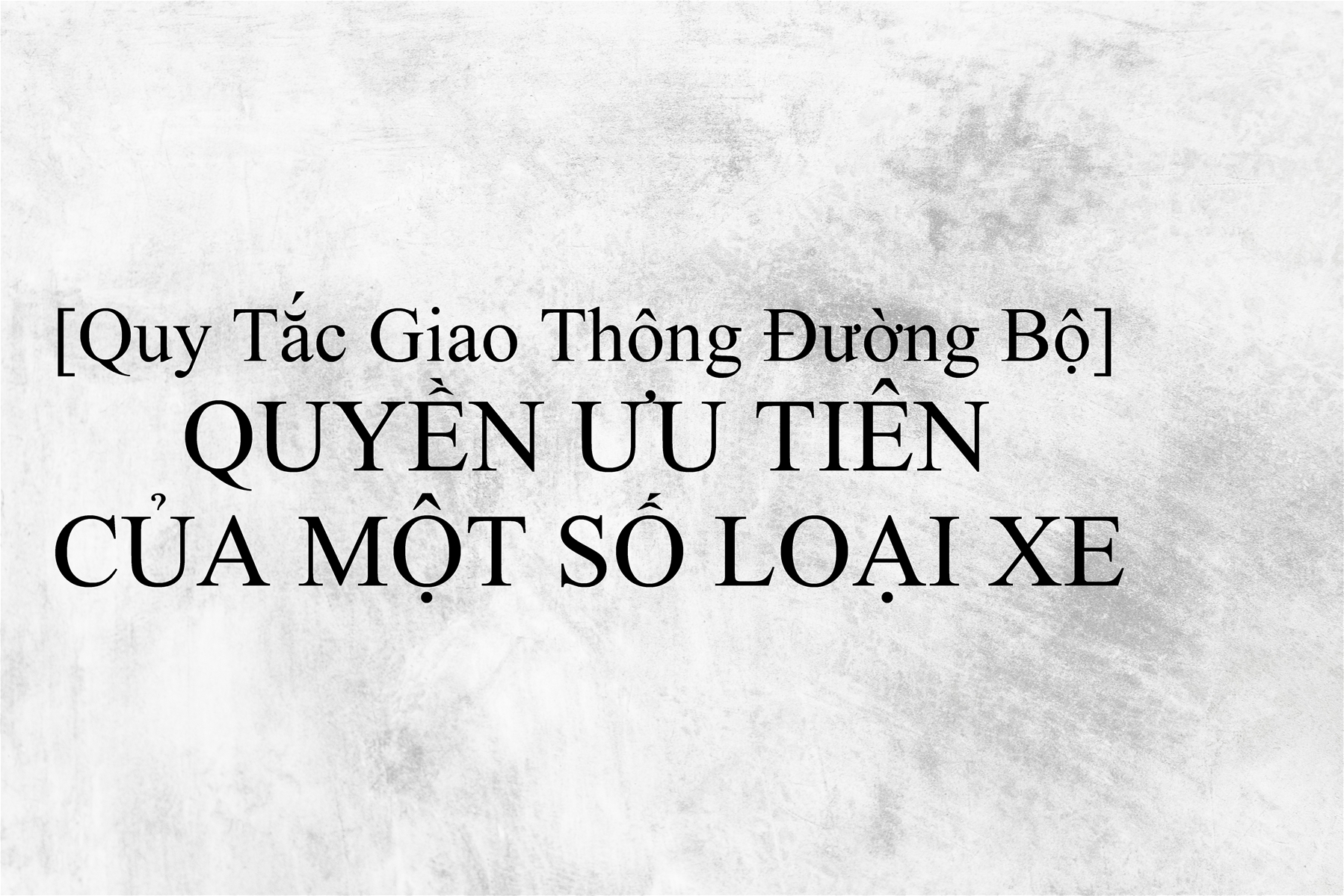 QUYỀN ƯU TIÊN CỦA MỘT SỐ LOẠI XE