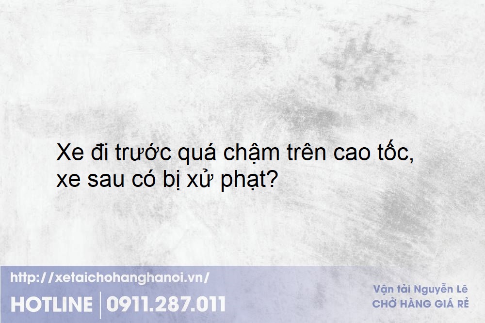 Xe đi trước quá chậm trên cao tốc, xe sau có bị xử phạt?