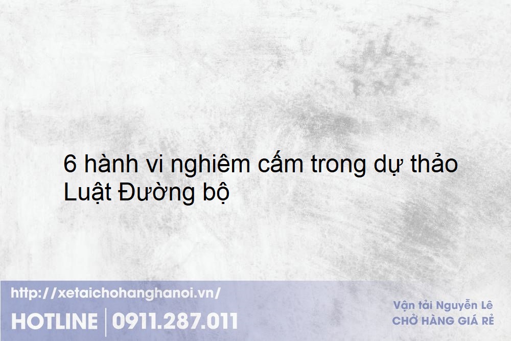 6 hành vi nghiêm cấm trong dự thảo Luật Đường bộ