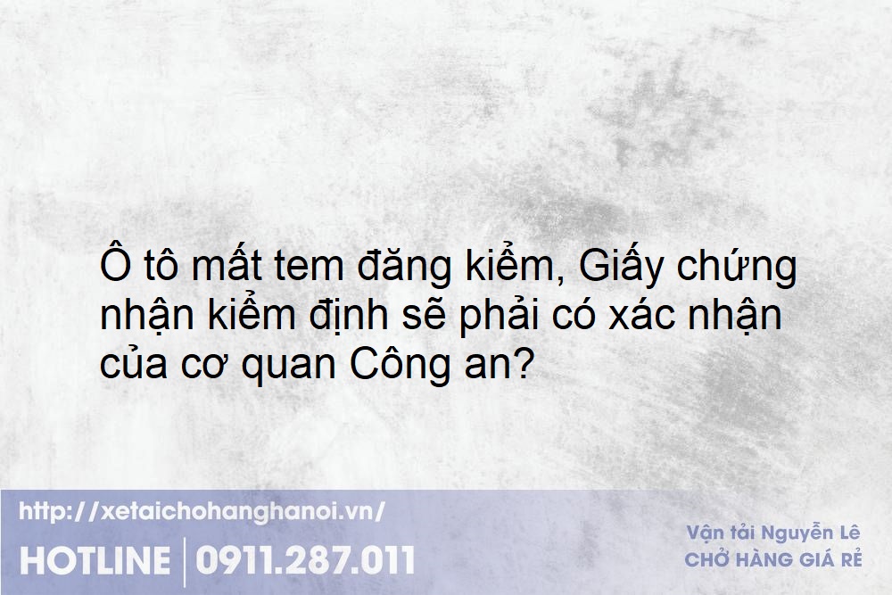 Ô tô mất tem đăng kiểm, Giấy chứng nhận kiểm định sẽ phải có xác nhận của cơ quan Công an?