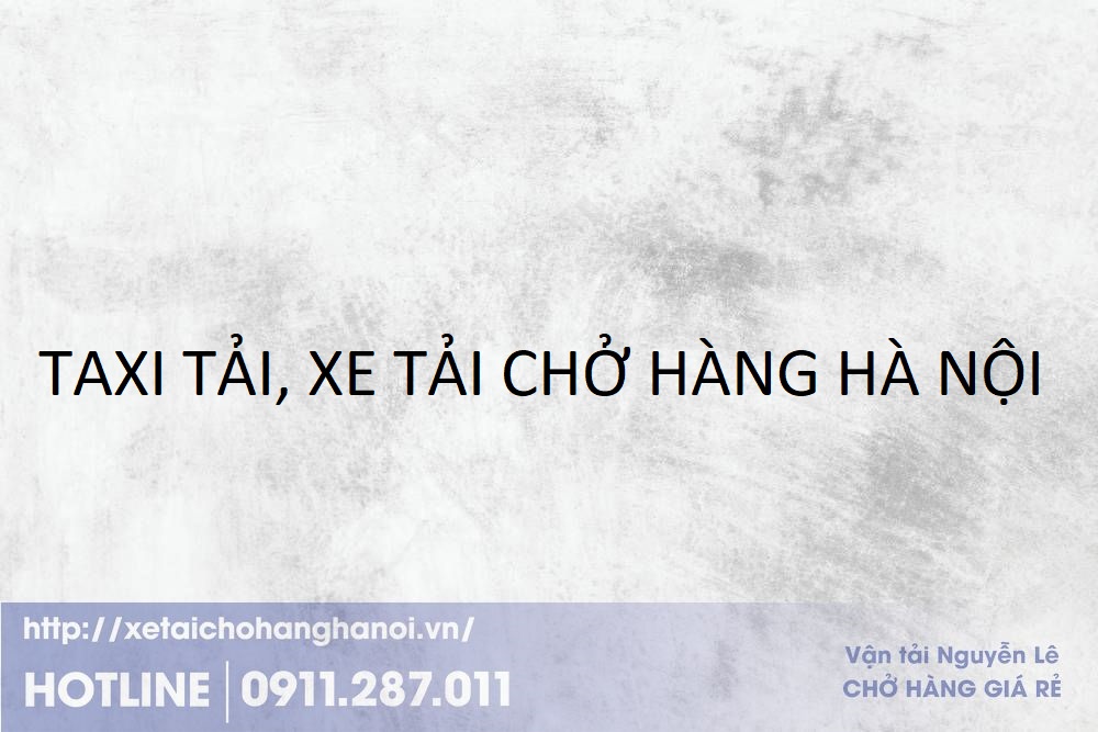 XE TẢI CHỞ HÀNG Ở PHƯỜNG HOÀN KIẾM, TP HÀ NỘI – 0911287011